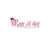 Rage All Day (Sleep All Night) Sticker